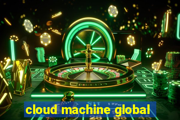 cloud machine global